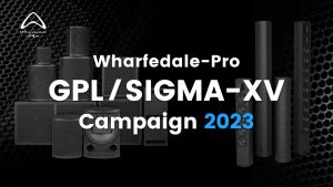 【Wharfedale Pro】GPL & SIGMA-XV Campaign 2023